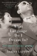 Kniha: What Language Do I Dream In? (Elena Lappin). Virago, 2017 Kniha: What Language Do I Dream In? (Elena Lappin). Virago, 2017