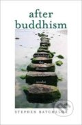 Kniha: After Buddhism (Stephen Batchelor). Yale University Press, 2017 Kniha: After Buddhism (Stephen Batchelor). Yale University Press, 2017