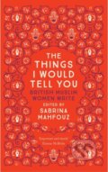 Kniha: Things I Would Tell You (Sabrina(Ed) Mahfouz). Saqi Books, 2017 Kniha: Things I Would Tell You (Sabrina(Ed) Mahfouz). Saqi Books, 2017