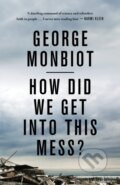 Kniha: How Did We Get Into This Mess? (George Monbiot). Verso, 2017 Kniha: How Did We Get Into This Mess? (George Monbiot). Verso, 2017