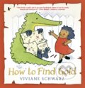 Kniha: How to Find Gold (Silvia Viviane Schwarz a Viviane Schwarz). Walker books, 2017 Kniha: How to Find Gold (Silvia Viviane Schwarz a Viviane Schwarz). Walker books, 2017