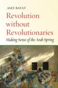 Kniha: Revolution Without Revolutionaries (Asef Bayat). , 2017 Kniha: Revolution Without Revolutionaries (Asef Bayat). , 2017