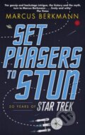 Kniha: Set Phasers to Stun (Marcus Berkmann). Abacus, 2017 Kniha: Set Phasers to Stun (Marcus Berkmann). Abacus, 2017