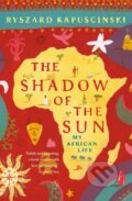 Kniha: The Shadow of the Sun (Ryszard Kapuscinski). Penguin Books, 2002 Kniha: The Shadow of the Sun (Ryszard Kapuscinski). Penguin Books, 2002