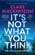 Kniha: It’s Not What You Think (Clare Mackintosh). HarperCollins Publishers, 2026 Kniha: It’s Not What You Think (Clare Mackintosh). HarperCollins Publishers, 2026