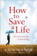 Kniha: How to Save a Life (S.D. Robertson). Avon, 2020 Kniha: How to Save a Life (S.D. Robertson). Avon, 2020