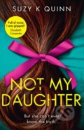 Kniha: Not My Daughter (Suzy K Quinn). HQ, 2020 Kniha: Not My Daughter (Suzy K Quinn). HQ, 2020