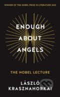 Kniha: Enough About Angels (Laszlo Krasznahorkai). Profile Books, 2026 Kniha: Enough About Angels (Laszlo Krasznahorkai). Profile Books, 2026