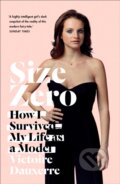 Kniha: Size Zero: How I Survived My Life As A M (Victoire Dauxerre). William Collins, 2018 Kniha: Size Zero: How I Survived My Life As A M (Victoire Dauxerre). William Collins, 2018