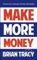 Kniha: Make More Money (Brian Tracy). G&D Media, 2018 Kniha: Make More Money (Brian Tracy). G&D Media, 2018
