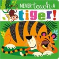 Kniha: Never Touch A Tiger! (Make Believe Ideas). Make Believe Ideas, 2020 Kniha: Never Touch A Tiger! (Make Believe Ideas). Make Believe Ideas, 2020