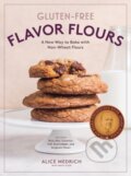 Kniha: Gluten-Free Flavor Flours (Alice Medrich a Maya Klein). Artisan Division of Workman, 2017 Kniha: Gluten-Free Flavor Flours (Alice Medrich a Maya Klein). Artisan Division of Workman, 2017
