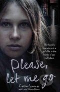 Kniha: Please, Let Me Go (Caitlin Spencer). John Blake, 2017 Kniha: Please, Let Me Go (Caitlin Spencer). John Blake, 2017