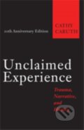 Kniha: Unclaimed Experience (Cathy Caruth). Johns Hopkins University, 2017 Kniha: Unclaimed Experience (Cathy Caruth). Johns Hopkins University, 2017