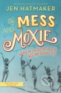 Kniha: Of Mess and Moxie (Jen Hatmaker). Thomas Nelson Publishers, 2017 Kniha: Of Mess and Moxie (Jen Hatmaker). Thomas Nelson Publishers, 2017