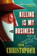 Kniha: Killing is My Business (Adam Christopher). Titan Books, 2017 Kniha: Killing is My Business (Adam Christopher). Titan Books, 2017