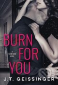 Kniha: Burn for You (J.T. Geissinger). Montlake Romance, 2017 Kniha: Burn for You (J.T. Geissinger). Montlake Romance, 2017