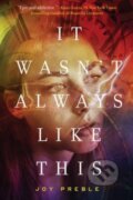 Kniha: It Wasn't Always Like This (Joy Preble). Soho Press, 2017 Kniha: It Wasn't Always Like This (Joy Preble). Soho Press, 2017