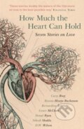 Kniha: How Much the Heart Can Hold (Bernardine Evaristo, Rowan Hisayo Buchanan, Nikesh Shukla, Grace McCleen, Donal Ryan, D.W. Wilson a Carys Bray). Sceptre, 2017 Kniha: How Much the Heart Can Hold (Bernardine Evaristo, Rowan Hisayo Buchanan, Nikesh Shukla, Grace McCleen, Donal Ryan, D.W. Wilson a Carys Bray). Sceptre, 2017