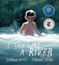 Kniha: I Talk Like a River (Jordan Scott a Sydney Smith). , 2021 Kniha: I Talk Like a River (Jordan Scott a Sydney Smith). , 2021