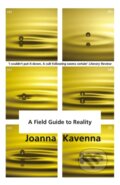 Kniha: A Field Guide to Reality (Joanna Kavenna). Riverrun, 2017 Kniha: A Field Guide to Reality (Joanna Kavenna). Riverrun, 2017