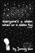 Kniha: Everyone's a Aliebn When Ur a Aliebn Too (Jomny Sun). HarperPerennial, 2017 Kniha: Everyone's a Aliebn When Ur a Aliebn Too (Jomny Sun). HarperPerennial, 2017