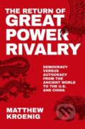 Kniha: The Return of Great Power Rivalry (Matthew Kroenig). Oxford University Press, 2022 Kniha: The Return of Great Power Rivalry (Matthew Kroenig). Oxford University Press, 2022