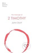 Kniha: The Message of 2 Timothy (John Stott). Inter-Varsity, 2021 Kniha: The Message of 2 Timothy (John Stott). Inter-Varsity, 2021