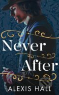 Kniha: Never After (Alexis Hall). Montlake Romance, 2026 Kniha: Never After (Alexis Hall). Montlake Romance, 2026