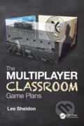 Kniha: The Multiplayer Classroom (Lee Sheldon). CRC Press, 2021 Kniha: The Multiplayer Classroom (Lee Sheldon). CRC Press, 2021