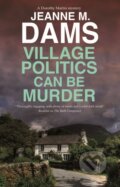 Kniha: Village Politics Can Be Murder (Jeanne M. Dams). Severn House, 2024 Kniha: Village Politics Can Be Murder (Jeanne M. Dams). Severn House, 2024