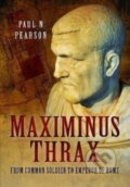 Kniha: Maximinus Thrax (Paul N Pearson). Pen and Sword, 2022 Kniha: Maximinus Thrax (Paul N Pearson). Pen and Sword, 2022