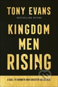 Kniha: Kingdom Men Rising – A Call to Growth and Greater Influence (Tony Evans). , 2021 Kniha: Kingdom Men Rising – A Call to Growth and Greater Influence (Tony Evans). , 2021