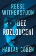 Kniha: Bez rozloučení (Harlan Coben a Reese Witherspoon). Kalibr, 2026 Kniha: Bez rozloučení (Harlan Coben a Reese Witherspoon). Kalibr, 2026