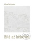 Kniha: Bílá až bělostná (Milena Fucimanová). Dobrý důvod, 2026 Kniha: Bílá až bělostná (Milena Fucimanová). Dobrý důvod, 2026