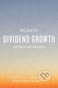 Kniha: The Case for Dividend Growth (David L Bahnsen). Post Hill, 2019 Kniha: The Case for Dividend Growth (David L Bahnsen). Post Hill, 2019