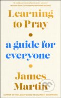 Kniha: Learning to Pray (James Martin). William Collins, 2021 Kniha: Learning to Pray (James Martin). William Collins, 2021