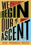 Kniha: We Begin Our Ascent (Joe Mungo Reed). The Borough Press, 2018 Kniha: We Begin Our Ascent (Joe Mungo Reed). The Borough Press, 2018