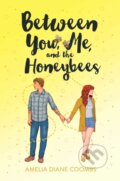 Kniha: Between You, Me, and the Honeybees (Amelia Diane Coombs). Simon & Schuster Books for Young Readers, 2022 Kniha: Between You, Me, and the Honeybees (Amelia Diane Coombs). Simon & Schuster Books for Young Readers, 2022