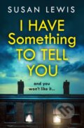 Kniha: I Have Something to Tell You (Susan Lewis). HarperCollins, 2021 Kniha: I Have Something to Tell You (Susan Lewis). HarperCollins, 2021