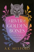 Kniha: A River of Golden Bones (A K Mulford). HarperCollins, 2023 Kniha: A River of Golden Bones (A K Mulford). HarperCollins, 2023