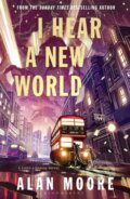 Kniha: I Hear A New World (Alan Moore). Bloomsbury, 2026 Kniha: I Hear A New World (Alan Moore). Bloomsbury, 2026