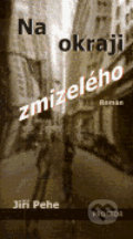 Kniha: Na okraji zmizelého (Jiří Pehe). Prostor, 2006 Kniha: Na okraji zmizelého (Jiří Pehe). Prostor, 2006