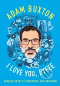 Kniha: I Love You, Byeee (Adam Buxton). Mudlark, 2026 Kniha: I Love You, Byeee (Adam Buxton). Mudlark, 2026