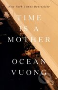 Kniha: Time Is a Mother (Ocean Vuong). , 1900 Kniha: Time Is a Mother (Ocean Vuong). , 1900