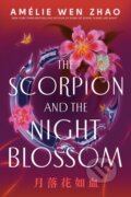 Kniha: Scorpion and the Night Blossom (Amelie Wen Zhao). , 1900 Kniha: Scorpion and the Night Blossom (Amelie Wen Zhao). , 1900