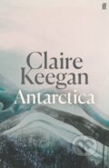 Kniha: Antarctica (Claire Keegan). Faber and Faber, 2025 Kniha: Antarctica (Claire Keegan). Faber and Faber, 2025