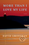 Kniha: More Than I Love My Life (David Grossman). Vintage, 2022 Kniha: More Than I Love My Life (David Grossman). Vintage, 2022