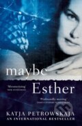 Kniha: Maybe Esther (Katja Petrowskaja). Fourth Estate, 2019 Kniha: Maybe Esther (Katja Petrowskaja). Fourth Estate, 2019