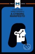 Kniha: An Analysis of Donna Haraway's A Cyborg Manifesto (Rebecca Pohl). , 2018 Kniha: An Analysis of Donna Haraway's A Cyborg Manifesto (Rebecca Pohl). , 2018